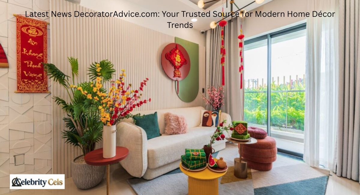 Latest News DecoratorAdvice.com: Your Trusted Source for Modern Home Décor Trends